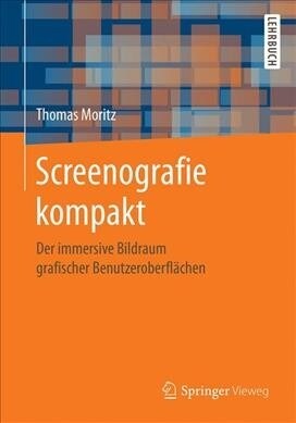 Screenografie Kompakt: Der Immersive Bildraum Grafischer Benutzeroberfl?hen (Paperback, 1. Aufl. 2019)