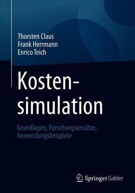 Kostensimulation: Grundlagen, Forschungsans?ze, Anwendungsbeispiele (Paperback, 1. Aufl. 2019)