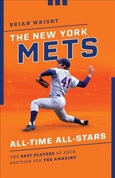 The New York Mets All-Time All-Stars: The Best Players at Each Position for the Amazins (Paperback)