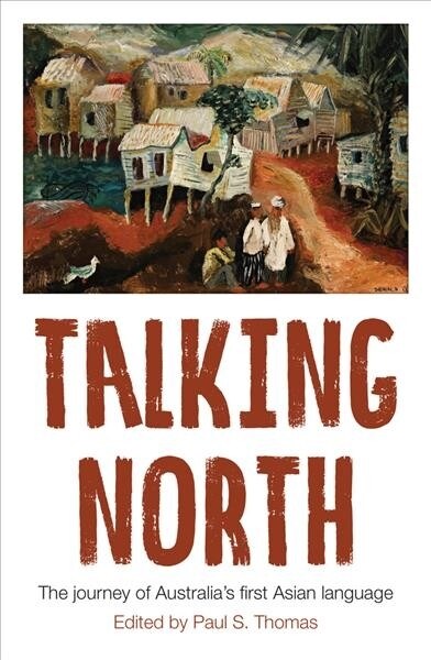 Talking North: The Journey of Australias First Asian Language (Paperback)