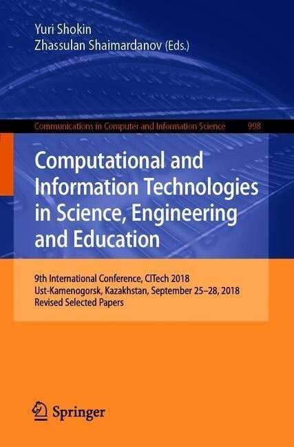 Computational and Information Technologies in Science, Engineering and Education: 9th International Conference, Citech 2018, Ust-Kamenogorsk, Kazakhst (Paperback, 2019)