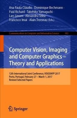 Computer Vision, Imaging and Computer Graphics - Theory and Applications: 12th International Joint Conference, Visigrapp 2017, Porto, Portugal, Februa (Paperback, 2019)