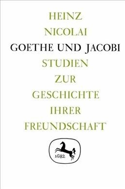 Goethe Und Jacobi: Studien Zur Geschichte Ihrer Freundschaft (Hardcover)