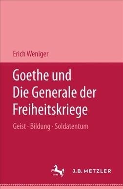 Goethe Und Die Generale Der Freiheitskriege: Geist - Bildung - Soldatentum (Hardcover)