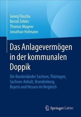 Das Anlageverm?en in Der Kommunalen Doppik: Die Bundesl?der Sachsen, Th?ingen, Sachsen-Anhalt, Brandenburg, Bayern Und Hessen Im Vergleich (Paperback, 1. Aufl. 2019)