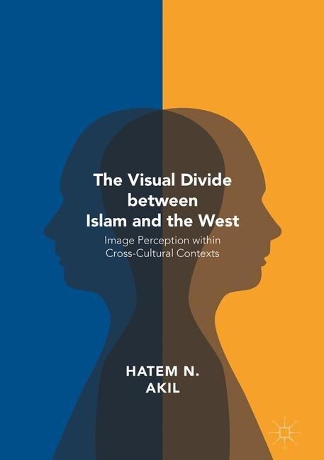 The Visual Divide between Islam and the West : Image Perception within Cross-Cultural Contexts (Paperback)