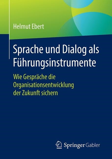 Sprache Und Dialog ALS F?rungsinstrumente: Wie Gespr?he Die Organisationsentwicklung Der Zukunft Sichern (Paperback, 1. Aufl. 2020)