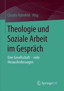 Theologie Und Soziale Arbeit Im Gespr?h: Eine Gesellschaft - Viele Herausforderungen (Paperback, 1. Aufl. 2019)