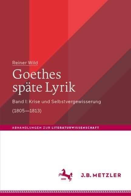 Goethes Sp?e Lyrik: Band I: Krise Und Selbstvergewisserung (1805-1813) (Hardcover, 1. Aufl. 2020)