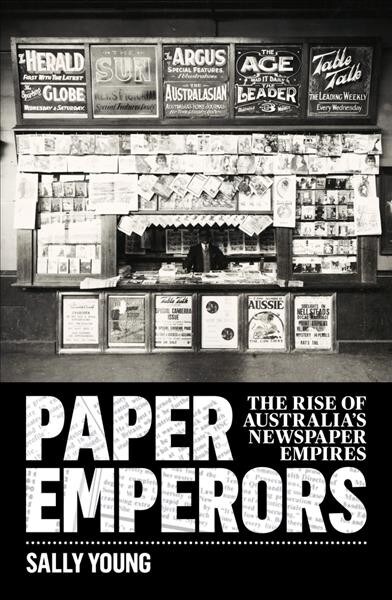 Paper Emperors: The Rise of Australias Newspaper Empires (Paperback)