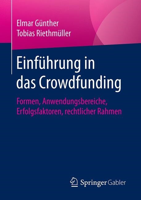 Einf?rung in Das Crowdfunding: Formen, Anwendungsbereiche, Erfolgsfaktoren, Rechtlicher Rahmen (Paperback, 1. Aufl. 2020)