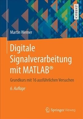 Digitale Signalverarbeitung Mit Matlab(r): Grundkurs Mit 16 Ausf?rlichen Versuchen (Paperback, 6, 6., Vollst. Ube)