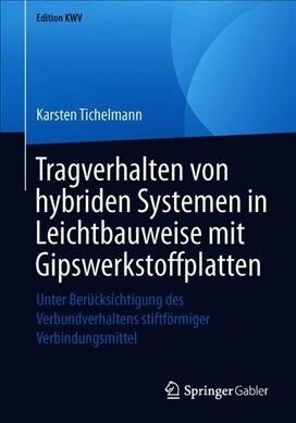 Tragverhalten von hybriden Systemen in Leichtbauweise mit Gipswerkstoffplatten : Unter Berucksichtigung des Verbundverhaltens stiftformiger Verbindung (Paperback)