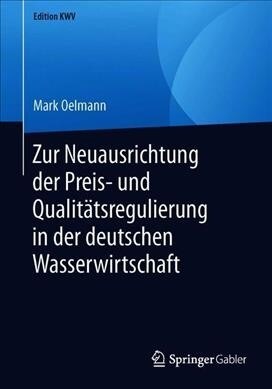 Zur Neuausrichtung Der Preis- Und Qualit?sregulierung in Der Deutschen Wasserwirtschaft (Paperback, 1. Aufl. 2005)