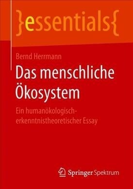 Das Menschliche ?osystem: Ein Human?ologisch-Erkenntnistheoretischer Essay (Paperback, 1. Aufl. 2019)