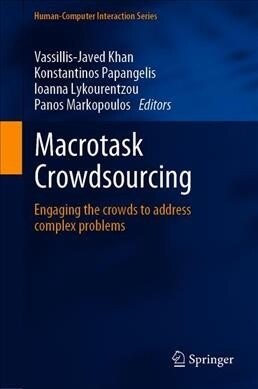 Macrotask Crowdsourcing: Engaging the Crowds to Address Complex Problems (Hardcover, 2019)