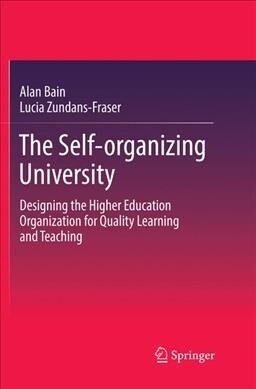 The Self-Organizing University: Designing the Higher Education Organization for Quality Learning and Teaching (Paperback, Softcover Repri)