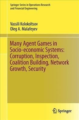 Many Agent Games in Socio-economic Systems: Corruption, Inspection, Coalition Building, Network Growth, Security (Hardcover)