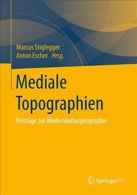 Mediale Topographien: Beitr?e Zur Medienkulturgeographie (Hardcover, 1. Aufl. 2019)