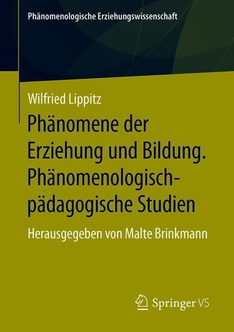 Ph?omene Der Erziehung Und Bildung. Ph?omenologisch-P?agogische Studien: Herausgegeben Von Malte Brinkmann (Paperback, 1. Aufl. 2019)