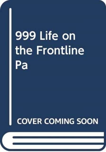 999 - My Life on the Frontline of the Ambulance Service (Paperback)