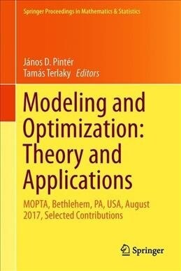 Modeling and Optimization: Theory and Applications: Mopta, Bethlehem, Pa, Usa, August 2017, Selected Contributions (Hardcover, 2019)