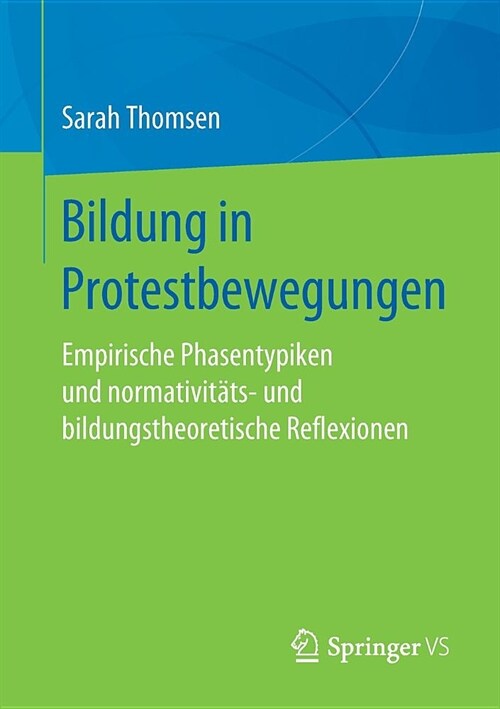 Bildung in Protestbewegungen: Empirische Phasentypiken Und Normativit?s- Und Bildungstheoretische Reflexionen (Paperback, 1. Aufl. 2019)