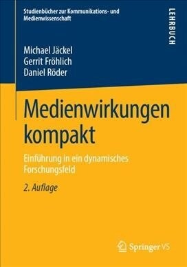 Medienwirkungen Kompakt: Einf?rung in Ein Dynamisches Forschungsfeld (Paperback, 2, 2., Uberarbeite)