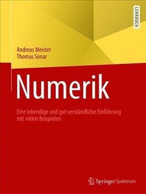 Numerik: Eine Lebendige Und Gut Verst?dliche Einf?rung Mit Vielen Beispielen (Paperback, 1. Aufl. 2019)