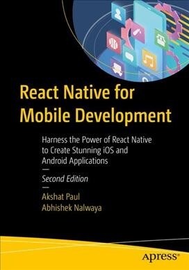 React Native for Mobile Development: Harness the Power of React Native to Create Stunning IOS and Android Applications (Paperback, 2)