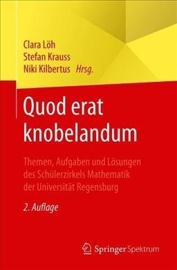 Quod Erat Knobelandum: Themen, Aufgaben Und L?ungen Des Sch?erzirkels Mathematik Der Universit? Regensburg (Paperback, 2, 2. Aufl. 2019)