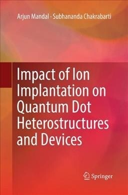 Impact of Ion Implantation on Quantum Dot Heterostructures and Devices (Paperback)