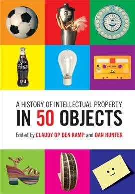 A History of Intellectual Property in 50 Objects (Hardcover)