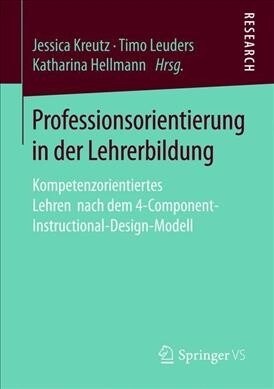 Professionsorientierung in Der Lehrerbildung: Kompetenzorientiertes Lehren Nach Dem 4-Component-Instructional-Design-Modell (Paperback, 1. Aufl. 2020)