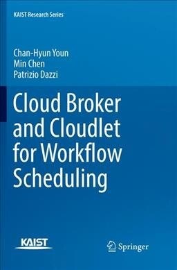 Cloud Broker and Cloudlet for Workflow Scheduling (Paperback)