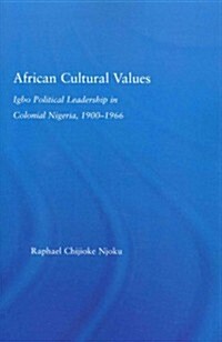 African Cultural Values : Igbo Political Leadership in Colonial Nigeria, 1900-1996 (Paperback)