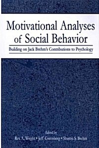 Motivational Analyses of Social Behavior : Building on Jack Brehms Contributions to Psychology (Paperback)