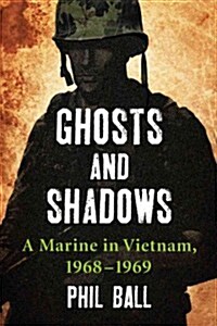 Ghosts and Shadows: A Marine in Vietnam, 1968-1969 (Paperback)