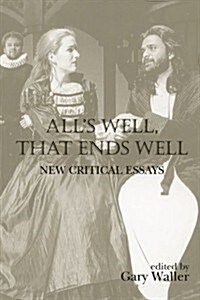 Alls Well, That Ends Well : New Critical Essays (Paperback)