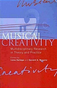 Musical Creativity : Multidisciplinary Research in Theory and Practice (Paperback)