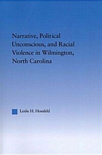 Narrative, Political Unconscious and Racial Violence in Wilmington, North Carolina (Paperback)