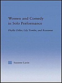 Women and Comedy in Solo Performance : Phyllis Diller, Lily Tomlin and Roseanne (Paperback)