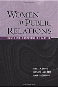 Women in Public Relations : How Gender Influences Practice (Paperback)