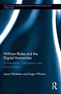 William Blake and the Digital Humanities : Collaboration, Participation, and Social Media (Hardcover)