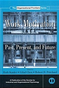Work Motivation : Past, Present and Future (Paperback)