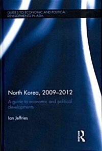 North Korea, 2009-2012 : A Guide to Economic and Political Developments (Hardcover)