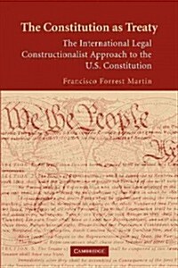 The Constitution as Treaty : The International Legal Constructionalist Approach to the US Constitution (Paperback)