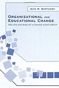 Organizational and Educational Change : The Life and Role of A Change Agent Group (Paperback)