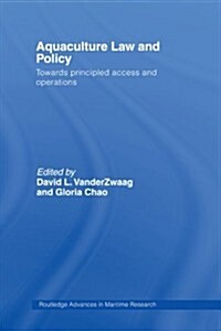 Aquaculture Law and Policy : Towards Principled Access and Operations (Paperback)