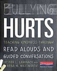 Bullying Hurts: Teaching Kindness Through Read Alouds and Guided Conversations (Paperback)